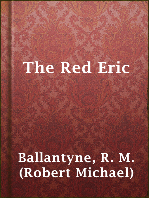 Title details for The Red Eric by R. M. (Robert Michael) Ballantyne - Available